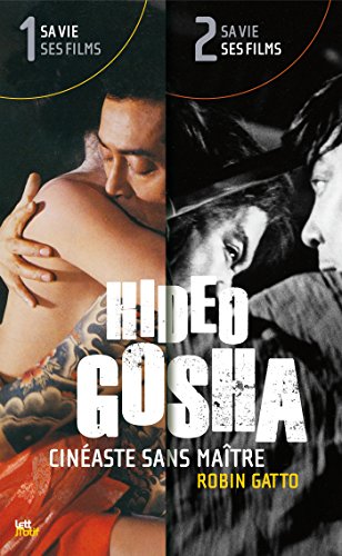 Book cover: Hideo Gosha, cinéaste sans maître - Sa vie, ses films