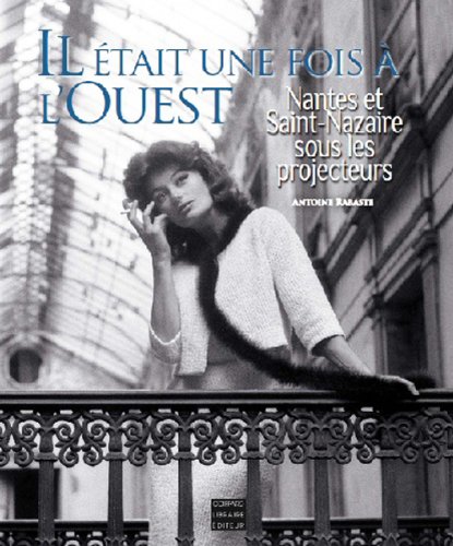 Couverture du livre : Il était une fois à l'ouest - Nantes et Saint-Nazaire sous les projecteurs
