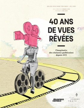 Couverture du livre : 40 ans de vues rêvées - l'imaginaire des cinéastes québécoises depuis 1972