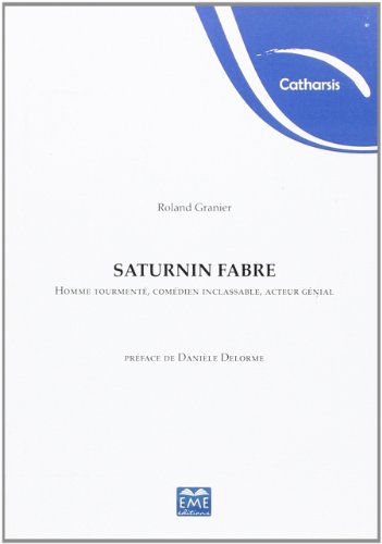 Couverture du livre: Saturnin Fabre - Homme tourmenté, comédien inclassable, acteur génial