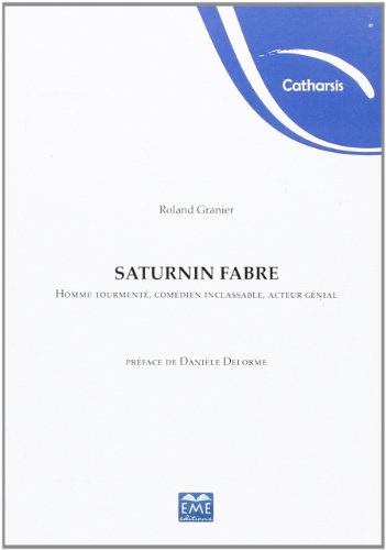 Couverture du livre : Saturnin Fabre - Homme tourmenté, comédien inclassable, acteur génial
