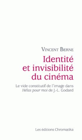 Couverture du livre: Identité et invisibilité du cinéma - Le vide constitutif de l'image dans Hélas pour moi de J.-L. Godard