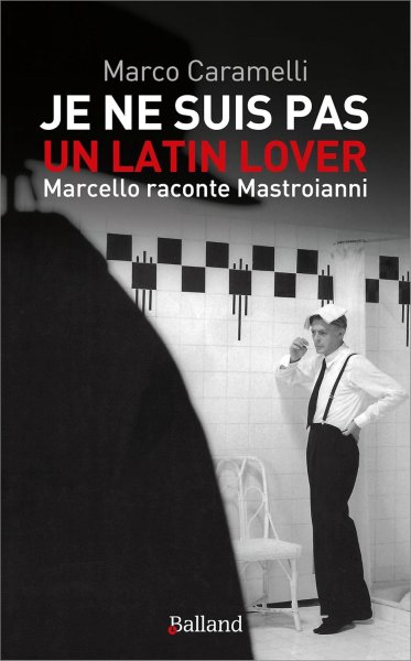 Couverture du livre : Je ne suis pas un latin lover - Marcello raconte Mastroianni