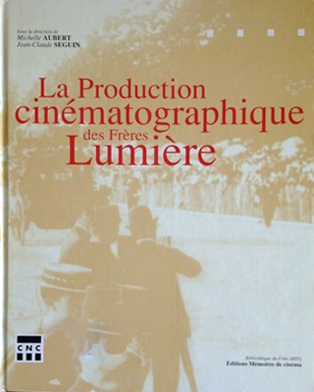 Book cover: Production cinématographique des frères lumière - avec 1 CD-Rom