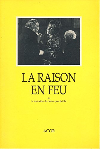 Book cover: La Raison en feu - ou la fascination du cinéma pour la folie