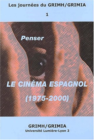 Couverture du livre: Penser le cinéma espagnol - (1975-2000)