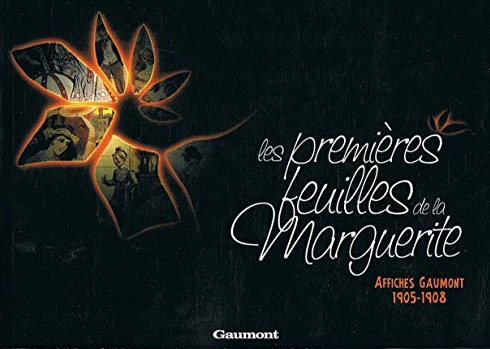 Couverture du livre : Les Premières Feuilles de la marguerite - affiches Gaumont 1905-1908