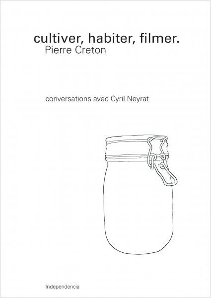 Couverture du livre: Cultiver, habiter, filmer - Pierre Creton
