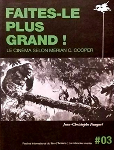 Couverture du livre : Faites-le plus grand ! - le cinéma selon Merian C. Cooper