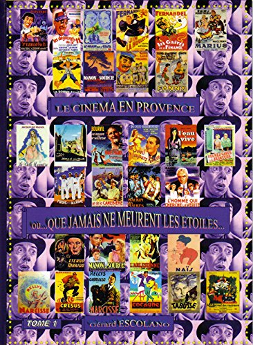 Couverture du livre: Le Cinéma en Provence - Tome 1 : Que jamais ne meurent les étoiles...
