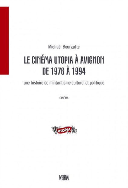 Couverture du livre : Le Cinéma Utopia à Avignon 1976-1994 - Une histoire de militantisme culturel et politique