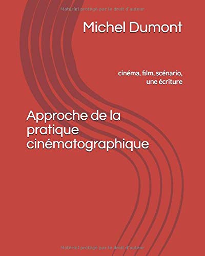 Couverture du livre: Approche de la pratique cinématographique - Cinéma, film, scénario, une écriture