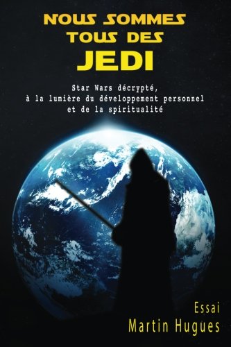 Book cover: Nous sommes tous des Jedi - Star Wars décrypté, à la lumière du développement personnel et de la spiritualité