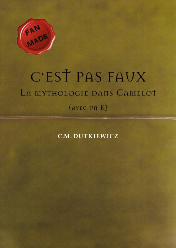 Couverture du livre : C'est pas faux - la mythologie dans Camelot (avec un K)
