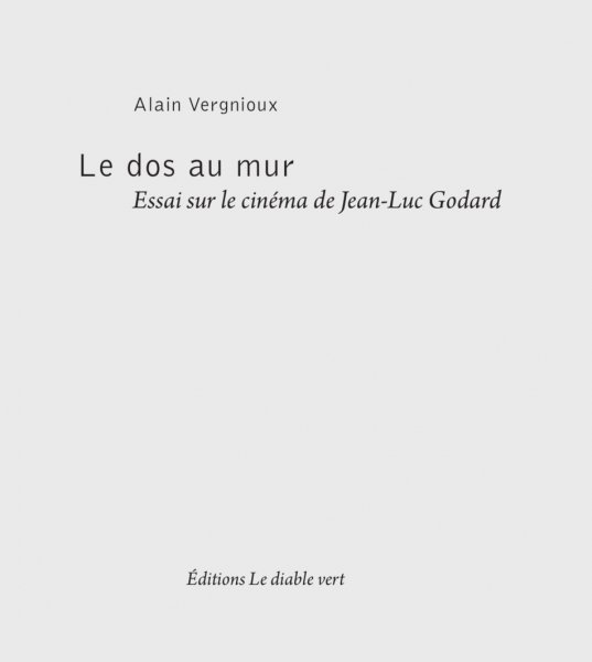 Couverture du livre : Le Dos au mur - essai sur le cinéma de Jean-Luc Godard
