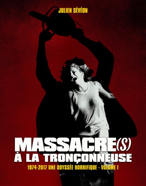 Couverture du livre : Massacre(s) à la tronçonneuse - 1974-2017 une odyssée horrifique
