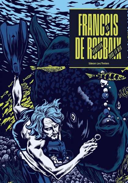 Couverture du livre : Francois de Roubaix - un caméléon sous la mer