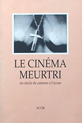 Couverture du livre : Le Cinéma meurtri - Un siècle de censure à l'écran