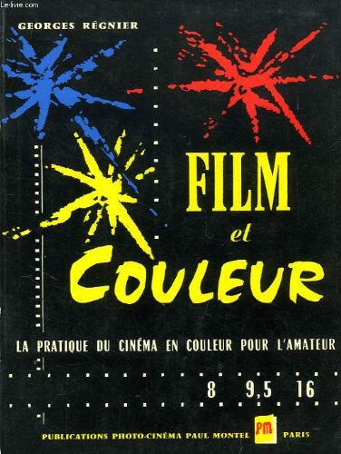 Couverture du livre : Film et couleur - La pratique du cinéma en couleur pour l'amateur 8 - 9,5 - 16 mm.