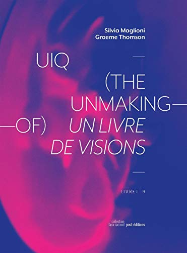 Couverture du livre: Uiq (The Unmaking-of) - Un livre de vision / A Book of Visions