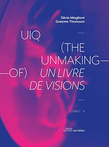Couverture du livre : Uiq (The Unmaking-of) - Un livre de vision / A Book of Visions