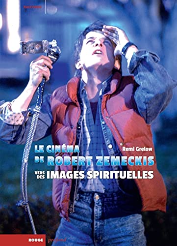 Couverture du livre : Le Cinéma de Robert Zemeckis - Vers des images spirituelles