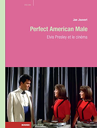Couverture du livre : Perfect American Male - Elvis Presley et le cinéma