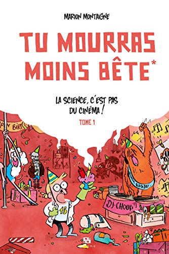Couverture du livre : Tu mourras moins bête - Tome 1 : La science, c'est pas du cinéma!
