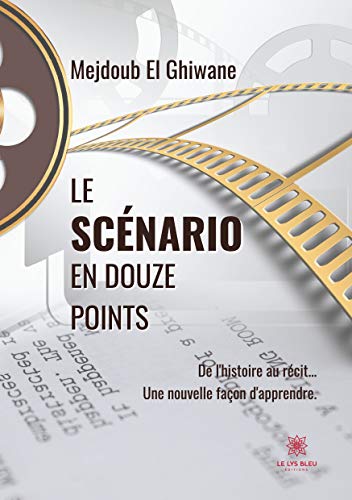 Couverture du livre : Le Scénario en douze points - De l'histoire au récit... Une nouvelle façon d'apprendre