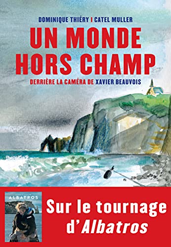 Book cover: Un monde hors champ - Derrière la caméra de Xavier Beauvois