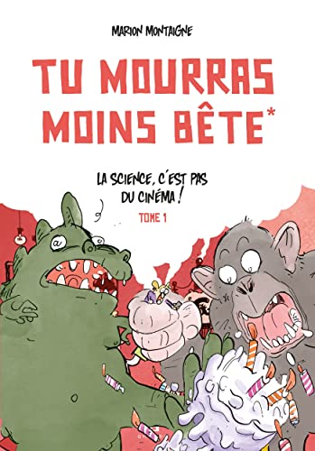 Couverture du livre : Tu mourras moins bête - Tome 1 : La science, c'est pas du cinéma!