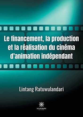 Couverture du livre: Le financement, la production et la réalisation du cinéma d'animation indépendant