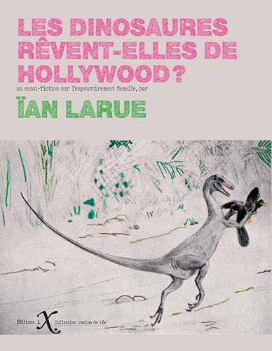 Book cover: Les dinosaures rêvent-elles de Hollywood? - un essai-fiction sur l'empouvoirement femelle