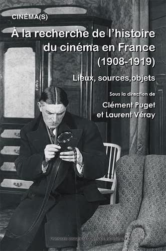 Couverture du livre: À la recherche de l’histoire du Cinéma en France (1908-1919) - Lieux, sources, objets