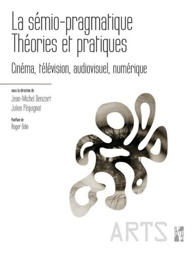 Couverture du livre: La sémio-pragmatique - Théories et pratiques - Cinéma, télévision, audiovisuel, numérique