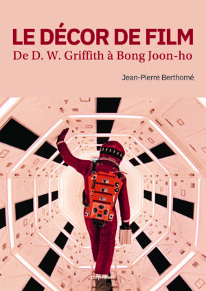 Book cover: Le Décor de film - De D. W. Griffith à Bong Joon-ho