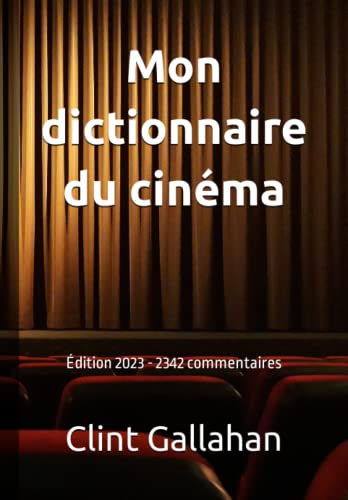 Couverture du livre : Mon dictionnaire du cinéma - édition 2023 - 2342 commentaires