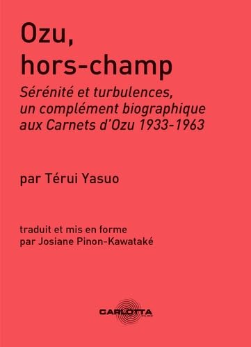 Couverture du livre: Ozu Hors-Champ - Sérénité et turbulences, un complément biographique aux Carnets d'Ozu 1933-1963.
