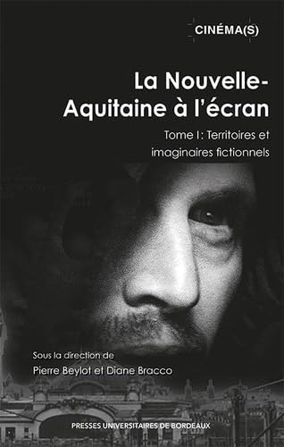 Couverture du livre : La Nouvelle-Aquitaine à l'écran - Tome I : Territoires et imaginaires fictionnels