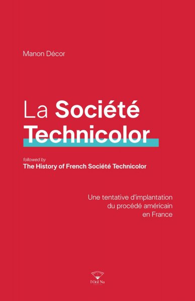 Book cover: La Société Technicolor - Une tentative d'implantation du procédé américain en France