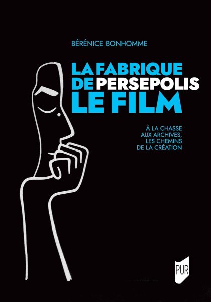 Book cover: La Fabrique de Persepolis, le film - À la chasse aux archives, les chemins de la création