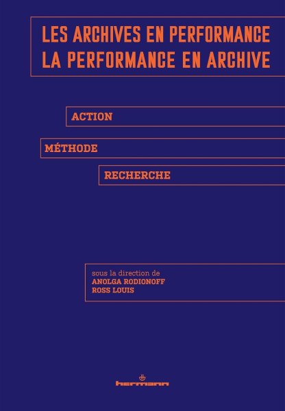 Book cover: Les Archives en performance, la performance en archive - Action, méthode, recherche