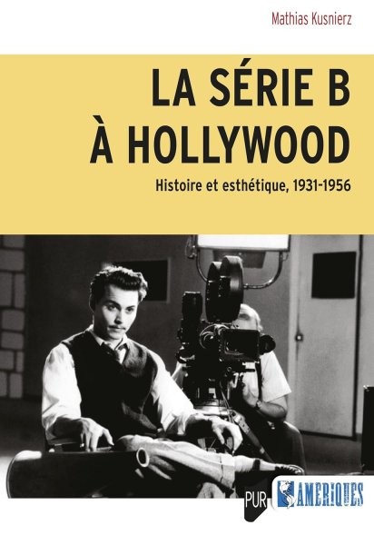 Book cover: La Série B à Hollywood - Histoire et esthétique, 1931-1956