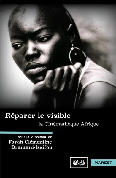 Couverture du livre : Réparer le visible - La Cinémathèque Afrique, histoires d'une collection