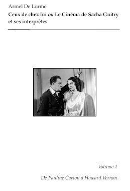 Book cover: Ceux de chez lui ou Le cinéma de Sacha Guitry et ses interprètes - Vol. 1, de Pauline Carton à Howard Vernon