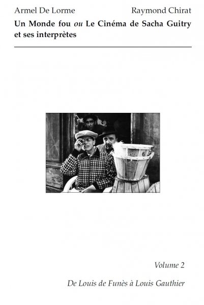 Book cover: Un Monde fou ou Le Cinéma de Sacha Guitry et ses interprètes - Vol. 2, de Louis de Funès à Louis Gauthier