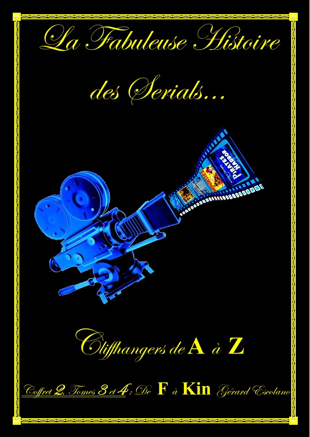 Book cover: La Fabuleuse Histoire des sérials... - Cliffhangers de A à Z - Coffret 2 de F à Kin