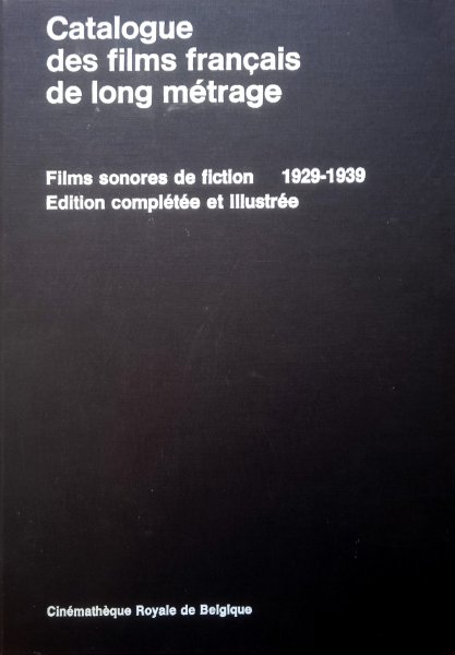 Book cover: Catalogue des films français de long métrage - films sonores de fiction 1929-1939