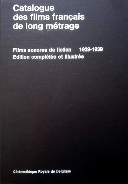 Couverture du livre: Catalogue des films français de long métrage - films sonores de fiction 1929-1939