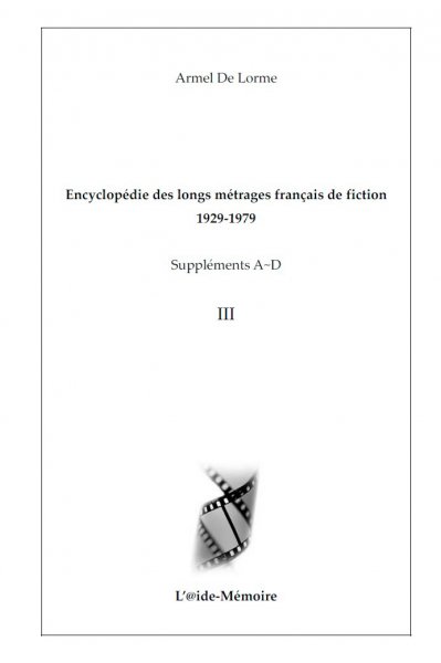 Book cover: Encyclopédie des longs métrages français de fiction 1929-1979 - Suppléments A-D vol. 3